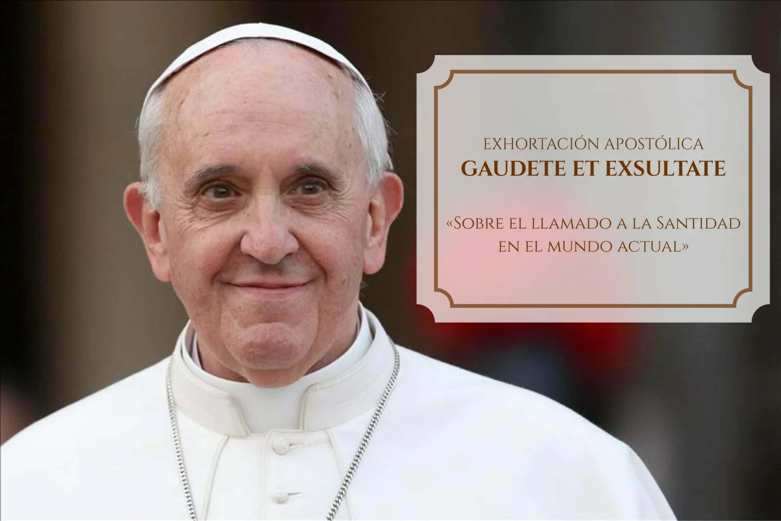 Exhortación Apostólica Gaudete et Exsultate: Sobre el llamado a la santidad en el mundo actual