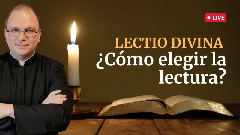Lectio Divina: Cómo elegir la lectura