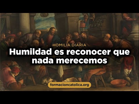 Humildad es reconocer que nada merecemos