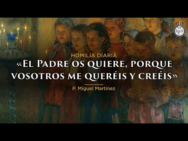 [Homilía Diaria] El Padre os quiere, porque vosotros me queréis y creéis