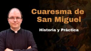 Cuaresma de San Miguel Arcángel y el combate espiritual